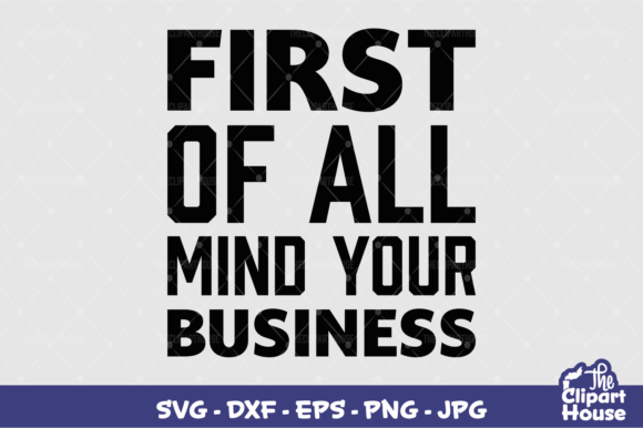 First of All Mind Your Business Graphics