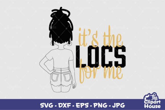 Its the Locs for Me Woman 4 Graphics for Crafts